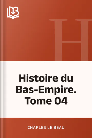 Histoire du Bas-Empire. Tome 04 de Charles Le Beau, couverture du livre