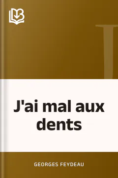 J'ai mal aux dents - Georges Feydeau