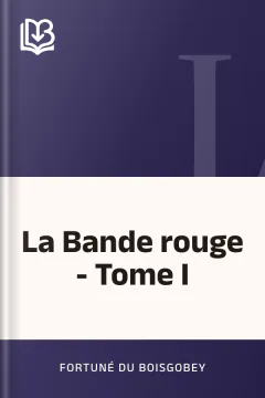 La Bande rouge - Tome I - Fortuné Du Boisgobey