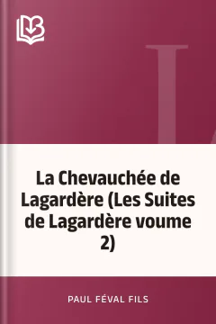 La Chevauchée de Lagardère (Les Suites de Lagardère voume 2) - Paul Féval fils