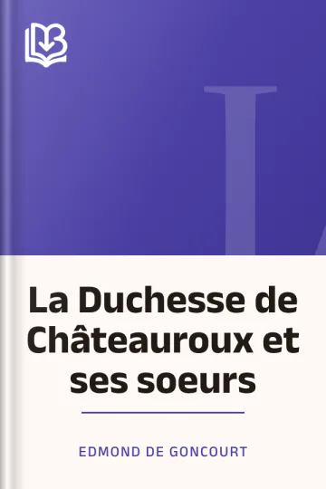 La Duchesse de Châteauroux et ses soeurs d’Edmond de Goncourt, couverture du livre