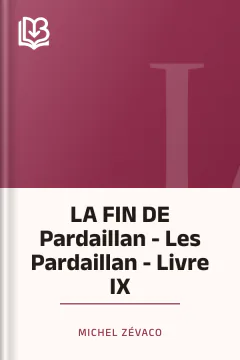 LA FIN DE Pardaillan - Les Pardaillan - Livre IX - Michel Zévaco