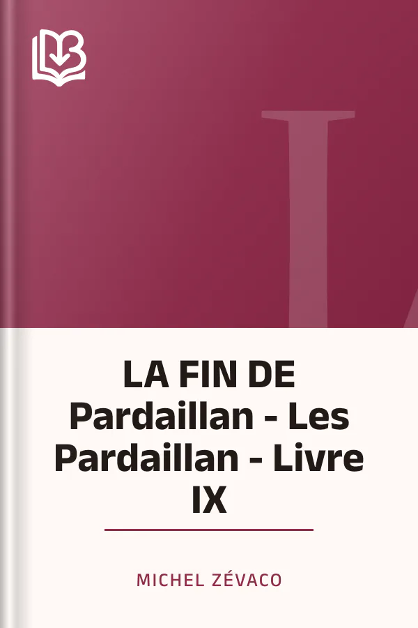 LA FIN DE Pardaillan - Les Pardaillan - Livre IX de Michel Zévaco, couverture du livre