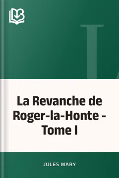 La Revanche de Roger-la-Honte - Tome I - Jules Mary