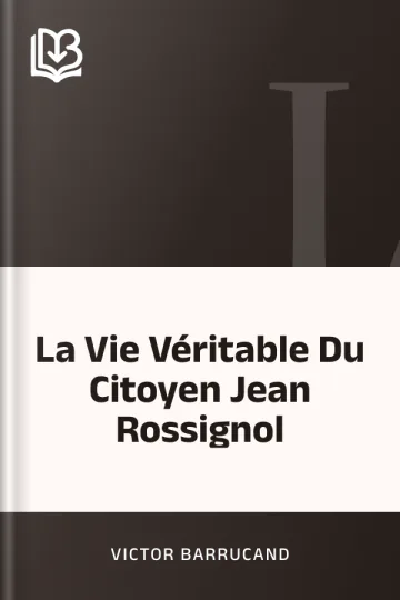 La Vie Véritable Du Citoyen Jean Rossignol de Victor Barrucand, couverture du livre