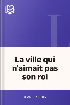 La ville qui n'aimait pas son roi - Jean d'Aillon