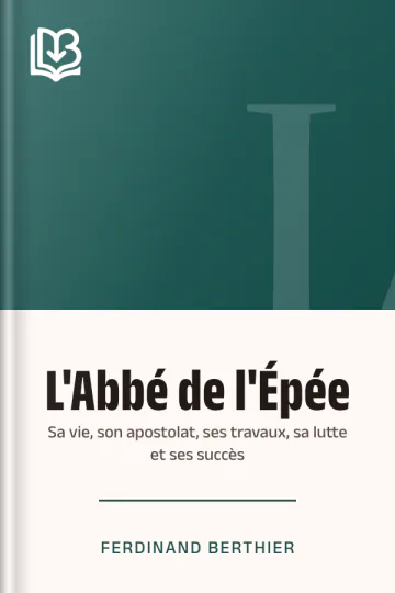 L'Abbé de l'Épée: sa vie, son apostolat, ses travaux, sa lutte et ses succès de Ferdinand Berthier, couverture du livre