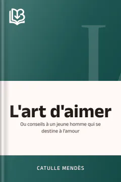 L'art d'aimer: ou conseils à un jeune homme qui se destine à l'amour - Catulle Mendès