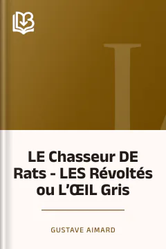 LE Chasseur DE Rats - LES Révoltés ou L’ŒIL Gris - Gustave Aimard