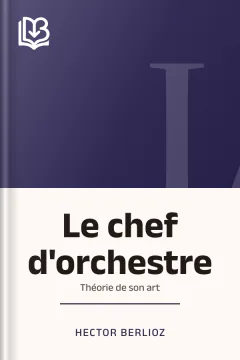 Le chef d'orchestre: théorie de son art - Hector Berlioz