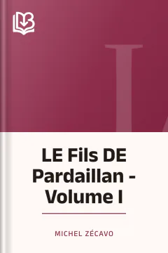 LE Fils DE Pardaillan - Volume I - Michel Zécavo
