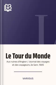 Le Tour du Monde; Aux ruines d'Angkor / Journal des voyages et des voyageurs; 2e Sem. 1905 - Various