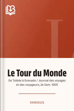 Le Tour du Monde; De Tolède à Grenade / Journal des voyages et des voyageurs; 2e Sem. 1905 - Various