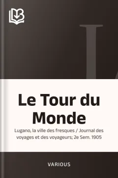 Le Tour du Monde; Lugano, la ville des fresques / Journal des voyages et des voyageurs; 2e Sem. 1905 - Various