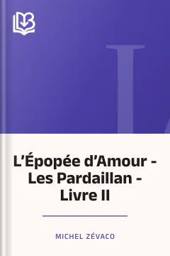 L’Épopée d’Amour - Les Pardaillan - Livre II - Michel Zévaco