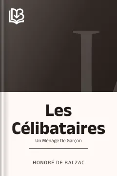 Les Célibataires : Un Ménage De Garçon - Honoré de Balzac