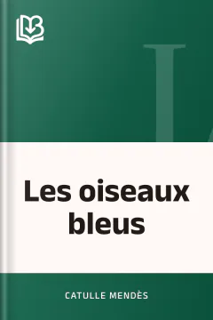 Les oiseaux bleus - Catulle Mendès