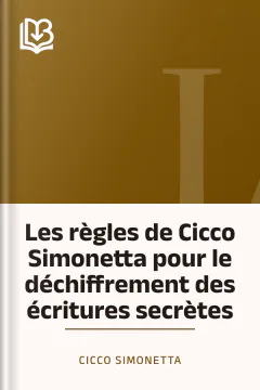 Les règles de Cicco Simonetta pour le déchiffrement des écritures secrètes - Cicco Simonetta