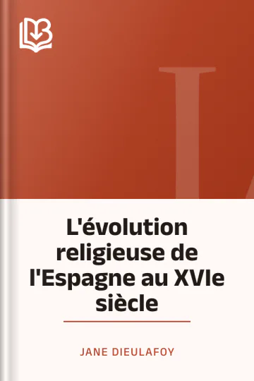 L'évolution religieuse de l'Espagne au XVIe siècle de Jane Dieulafoy, couverture du livre