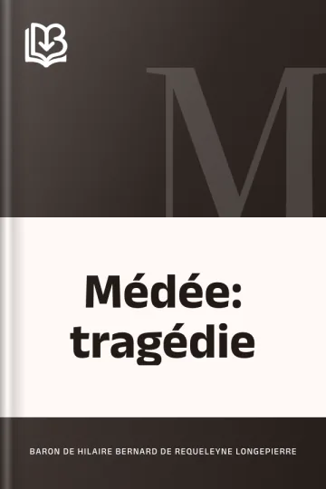 Médée: tragédie d’Hilaire Bernard de Requeleyne, baron de Longepierre, couverture du livre