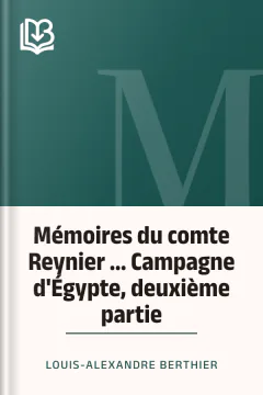Mémoires du comte Reynier ... Campagne d'Égypte, deuxième partie - Louis-Alexandre Berthier