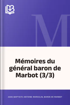 Mémoires du général baron de Marbot (3/3) - Jean-Baptiste-Antoine-Marcelin, baron de Marbot