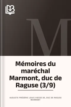 Mémoires du maréchal Marmont, duc de Raguse (3/9) - duc de Raguse Auguste Frédéric Louis Viesse de Marmont