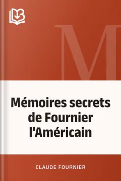 Mémoires secrets de Fournier l'Américain - Claude Fournier