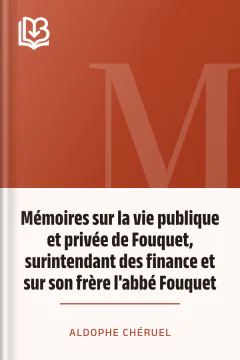 Mémoires sur la vie publique et privée de Fouquet, surintendant des finance et sur son frère l'abbé Fouquet - Aldophe Chéruel