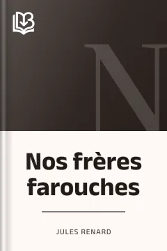 Nos frères farouches - Jules Renard