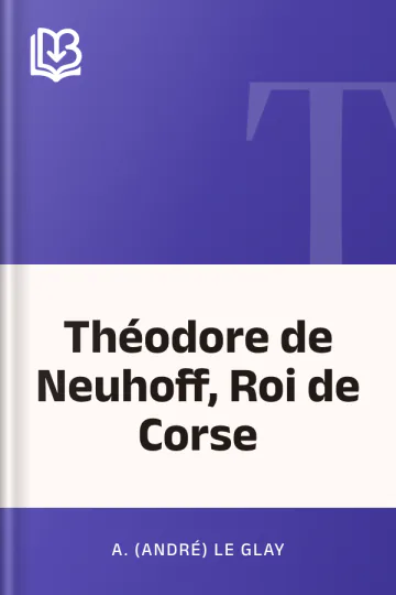 Théodore de Neuhoff, Roi de Corse d’A. (André) Le Glay, couverture du livre