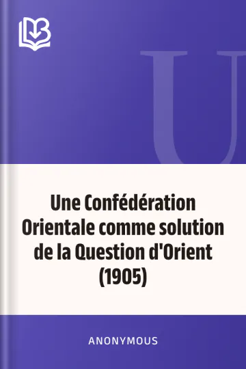 Une Confédération Orientale comme solution de la Question d'Orient (1905) d’Anonymous, couverture du livre