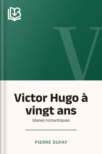 Victor Hugo à vingt ans: Glanes romantiques de Pierre Dufay, couverture du livre