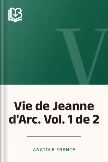 Vie de Jeanne d'Arc. Vol. 1 de 2 d’Anatole France, couverture du livre