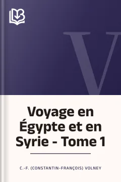 Voyage en Égypte et en Syrie - Tome 1 - C.-F. (Constantin-François) Volney