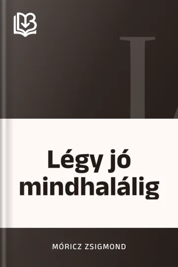 Légy jó mindhalálig - Móricz Zsigmond