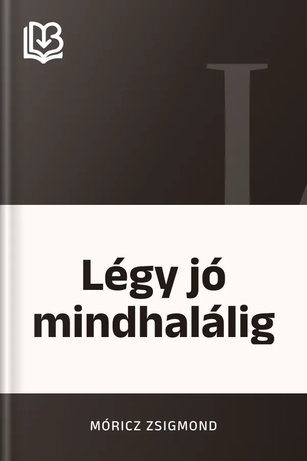 Légy jó mindhalálig - Móricz Zsigmond